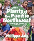 Kid's Guide to Plants of the Pacific Northwest: With Cool Facts, Activities and Recipes