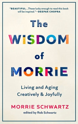 The Wisdom of Morrie: Living and Aging Creatively and Joyfully (Hardcover)