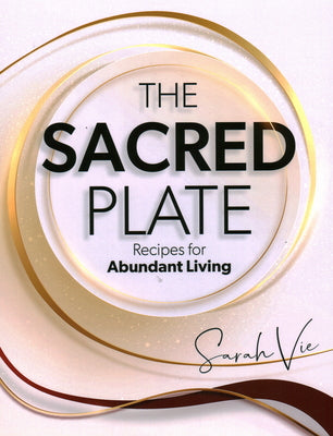 The Sacred Plate: Recipes for Abundant Living