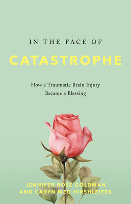 In the Face of Catastrophe: How a Traumatic Brain Injury Became a Blessing