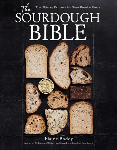 The Sourdough Bible : The Ultimate Resource for Great Bread at Home