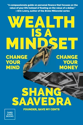 Wealth Is a Mindset: Change Your Mind, Change Your Money