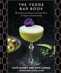 The Vedge Bar Book: Plant-Based Cocktails and Light Bites for Inspired Entertaining