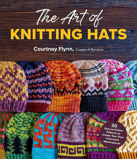 Art of Knitting Hats: 30 Easy-to-Follow Patterns to Create Your Own Colorwork Masterpieces