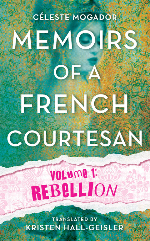 Memoirs of a French Courtesan: Volume 1: Rebellion: Volume 1: Rebellion