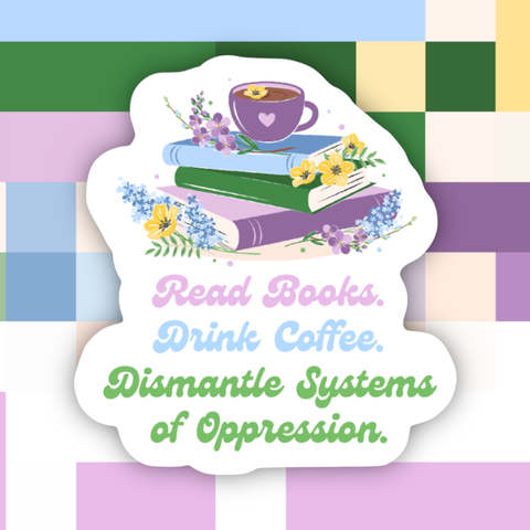 Ace the Pitmatian Co Read Books Drink Coffee Dismantle Systems of Oppression Sticker