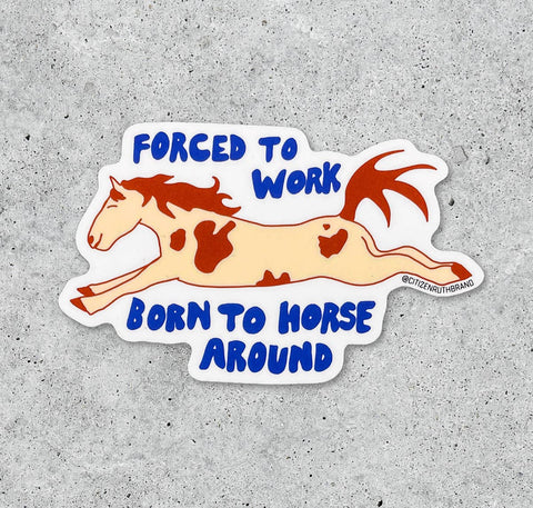 Citizen Ruth Forced to Work, Born to Horse Around Sticker