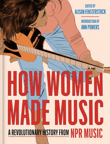 How Women Made Music: A Revolutionary History