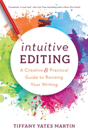 Intuitive Editing: A Creative and Practical Guide to Revising Your Writing (Paperback)