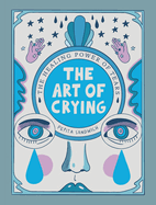 Art of Crying: The Healing Power of Tears