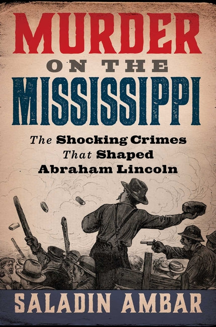 Murder on the Mississippi: The Shocking Crimes That Shaped Abraham Lincoln - Ingram