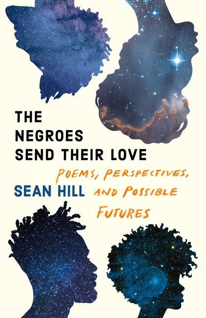 The Negroes Send Their Love: Poems, Perspectives, and Possible Futures - Ingram