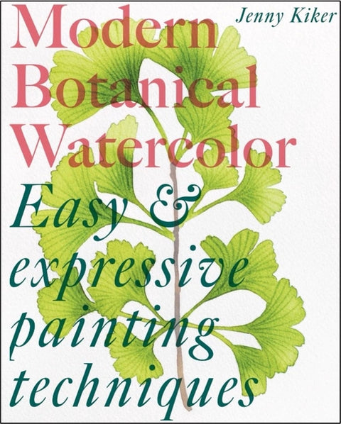 Modern Botanical Watercolor Painting: Fun, Easy and Expressive Techniques - Ingram