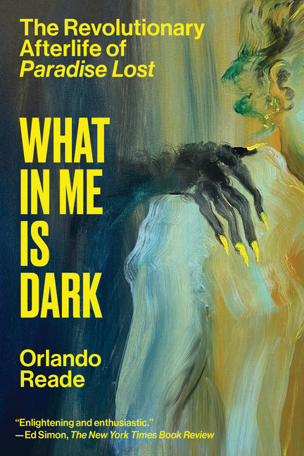What in Me Is Dark: The Revolutionary Afterlife of Paradise Lost - Ingram