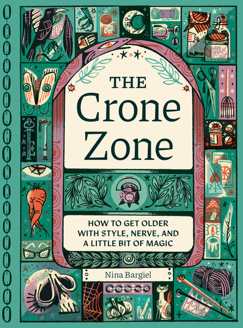 Crone Zone: How to Get Older with Style, Nerve, and a Little Bit of Magic - Ingram