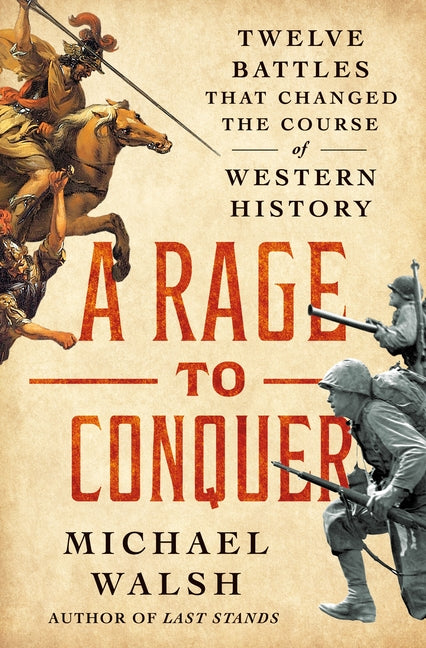 Rage to Conquer: Twelve Battles That Changed the Course of Western History - Ingram
