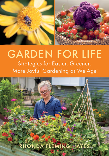 Garden for Life: Strategies for Easier, Greener, More Joyful Gardening as We Age - Ingram