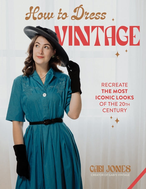 How to Dress Vintage: Re-Create the Most Iconic Looks of the 20th Century - Ingram