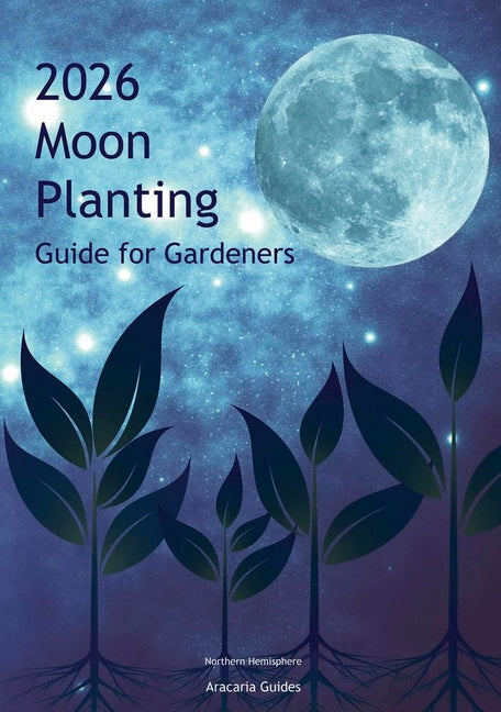 2026 Moon Planting Guide for Gardeners: Northern Hemisphere Edition - Ingram