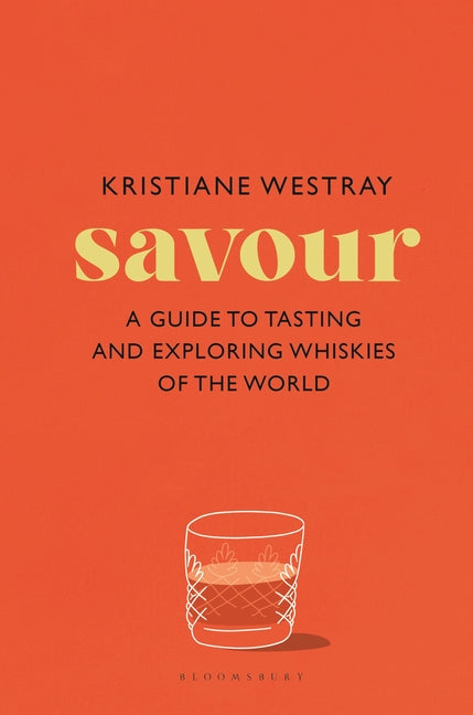 Savour: A Guide to Tasting and Exploring Whiskies of the World - Ingram