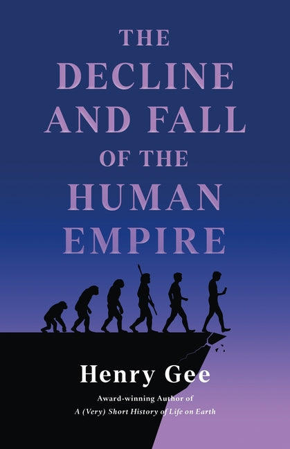 Decline and Fall of the Human Empire: Why Our Species Is on the Edge of Extinction - Ingram