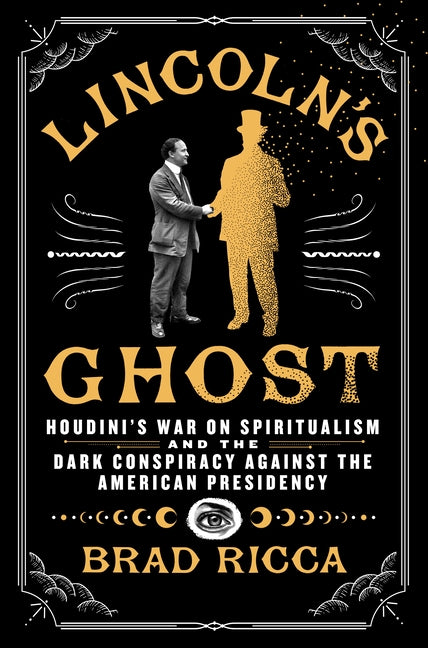 Lincoln's Ghost: Houdini's War on Spiritualism and the Dark Conspiracy Against the American Presidency - Ingram
