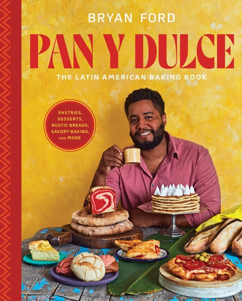 Pan Y Dulce: The Latin American Baking Book (Pastries, Desserts, Rustic Breads, Savory Baking, and More) - Ingram