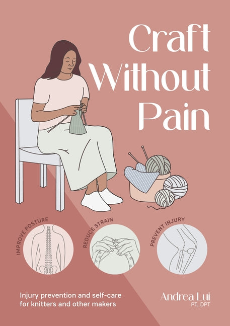 Craft Without Pain: Injury Prevention and Self-Care for Knitters and Other Makers - Ingram