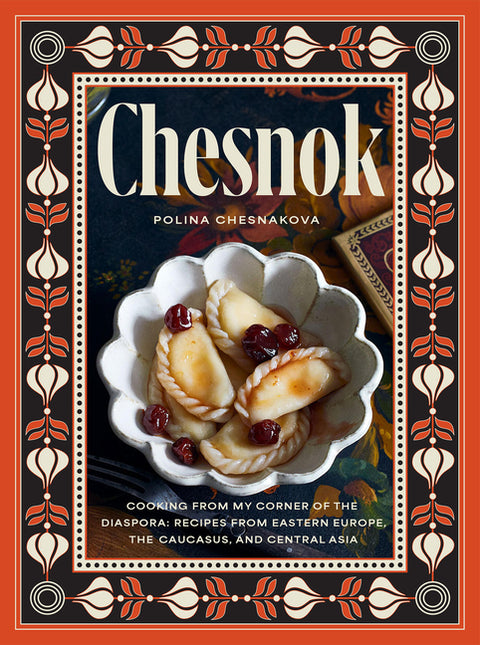 Chesnok: Cooking from My Corner of the Diaspora: Recipes from Eastern Europe, the Caucasus, and Central Asia - Ingram