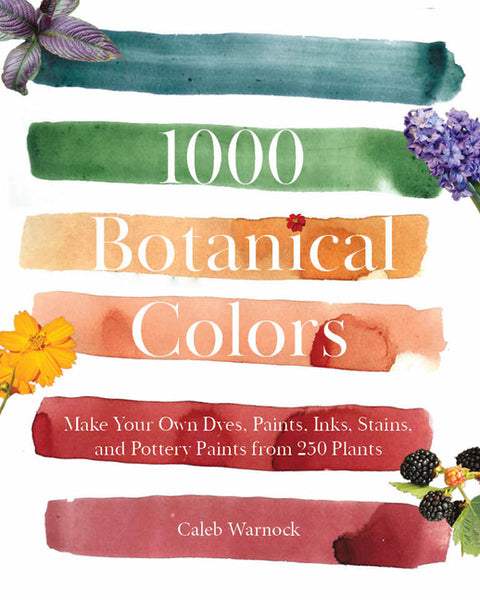 1000 Botanical Colors: Make Your Own Dyes, Paints, Inks, Stains, and Pottery Paints from 250 Plants - Ingram