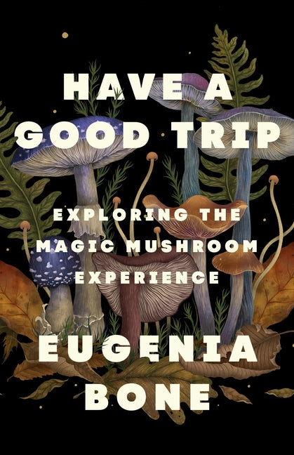 Have a Good Trip: Exploring the Magic Mushroom Experience - Ingram