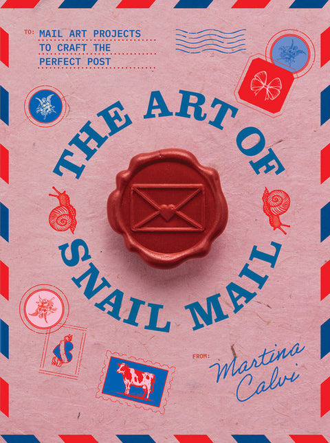 The Art of Snail Mail: Mail Art Projects to Craft the Perfect Post