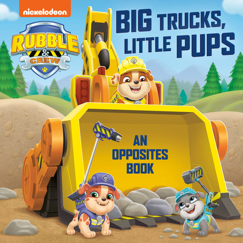 Big Trucks, Little Pups: An Opposites Book (Paw Patrol: Rubble & Crew) - Ingram