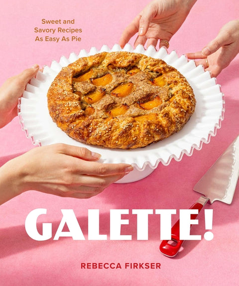 Galette!: Sweet and Savory Recipes as Easy as Pie - Ingram