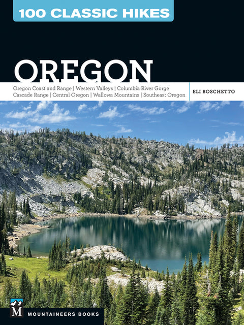 100 Classic Hikes Oregon: Oregon Coast * Coast Range * Western Valleys * Columbia River Gorge * Cascade Range * Central Oregon * Wallowa Mountains * S - Ingram