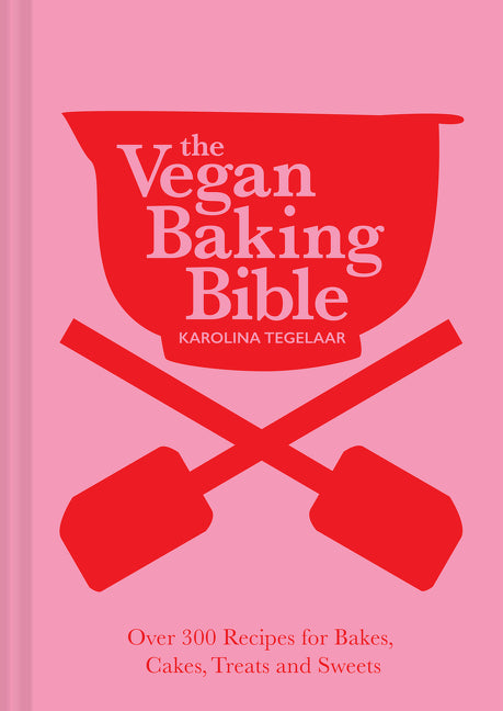 Vegan Baking Bible: Over 300 Recipes for Bakes, Cakes, Treats and Sweets - Ingram