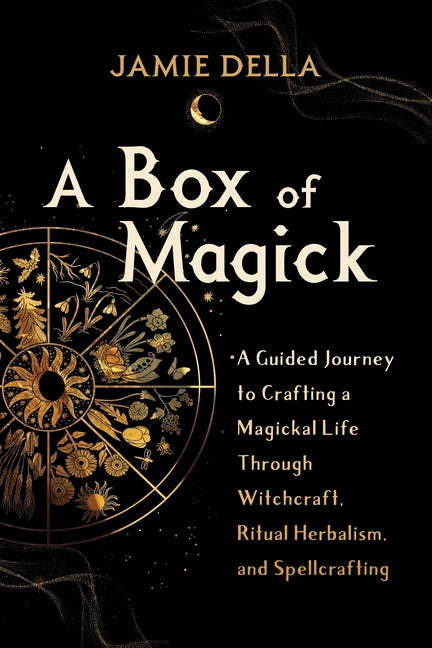 Box of Magick: A Guided Journey to Crafting a Magickal Life Through Witchcraft, Ritual Herbalism, and Spellcrafting - Ingram