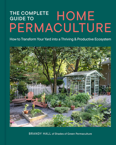 Complete Guide to Home Permaculture: How to Transform Your Yard Into a Thriving and Productive Ecosystem - Ingram