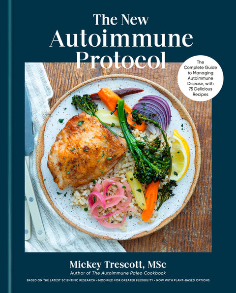The New Autoimmune Protocol: The Complete Guide to Managing Autoimmune Disease, with 75 Delicious Recipes - Ingram