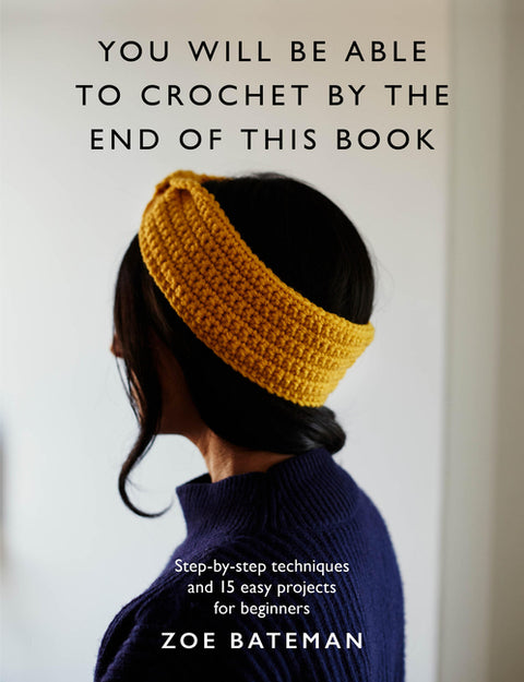 You Will Be Able to Crochet by the End of This Book: Step-By-Step Techniques and 15 Easy Projects for Beginners - Ingram