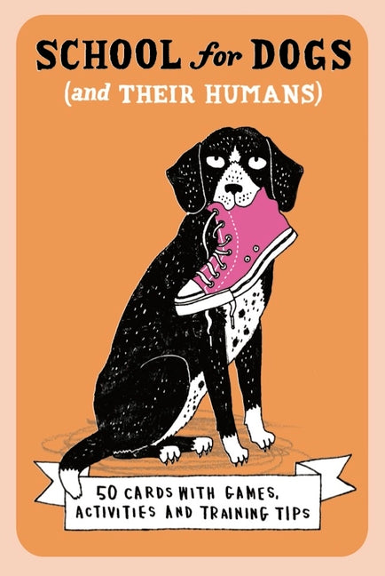 School for Dogs (and Their Humans): Fifty Cards with Tips and Tricks for Dogs and Their Owners - Ingram