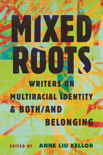 Mixed Roots: Writers on Multiracial Identity & Both/And Belonging - Ingram