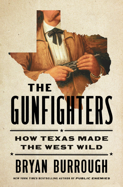Gunfighters: How Texas Made the West Wild - Ingram