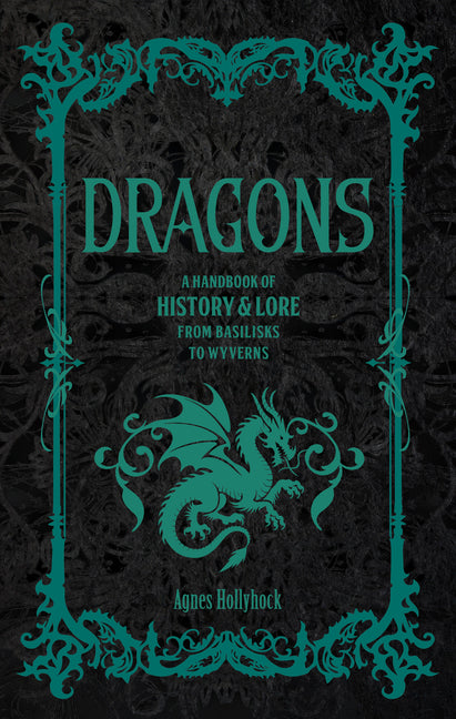 Dragons: A Handbook of History & Lore from Basilisks to Wyverns - Ingram
