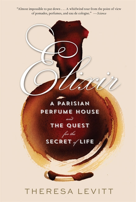 Elixir: A Parisian Perfume House and the Quest for the Secret of Life - Ingram