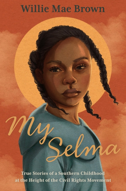My Selma: True Stories of a Southern Childhood at the Height of the Civil Rights Movement - Ingram