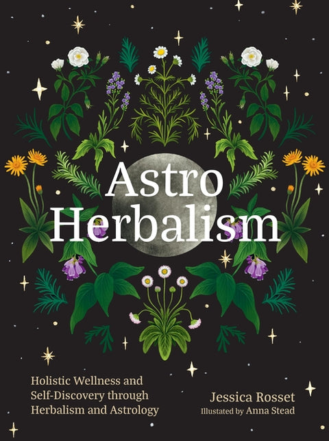 Astro Herbalism: Holistic Wellness and Self-Discovery Through Herbalism and Astrology - Ingram
