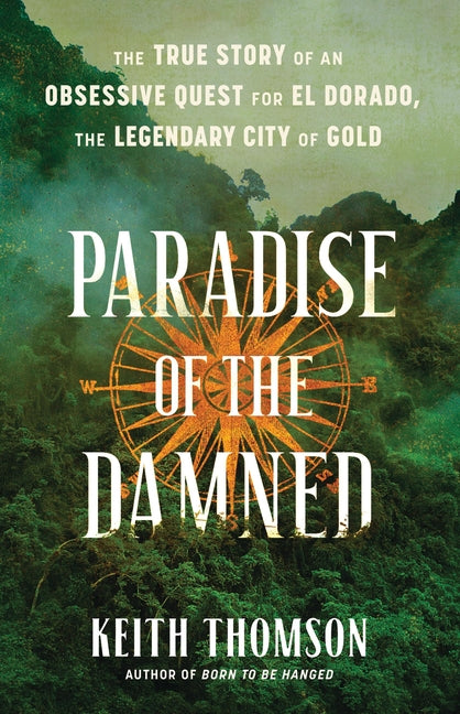 Paradise of the Damned: The True Story of an Obsessive Quest for El Dorado, the Legendary City of Gold - Ingram