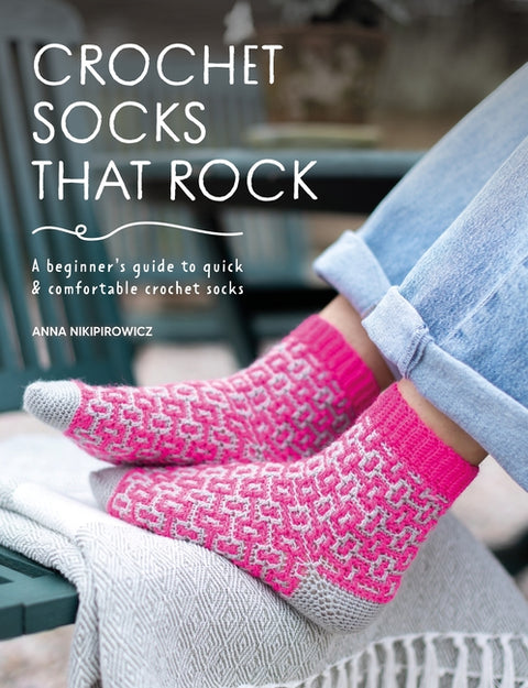 Crochet Socks That Rock: A Beginner's Guide to Quick & Comfortable Crochet Socks - Ingram