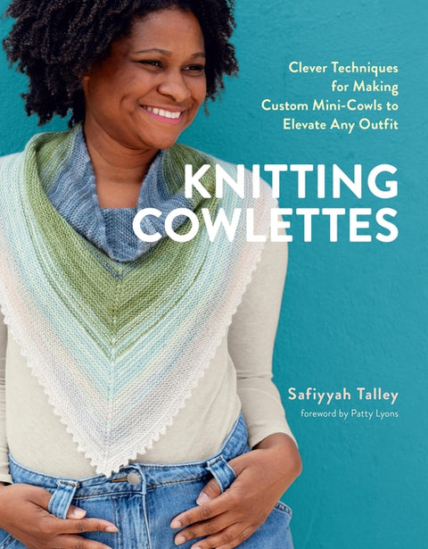 Knitting Cowlettes: Clever Techniques for Making Custom Mini-Cowls to Elevate Any Outfit - Ingram